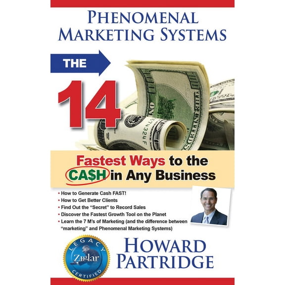 Phenomenal Life Phenomenal Marketing Systems: The 14 Fastest Ways to the Ca$h in Any Business, (Paperback)