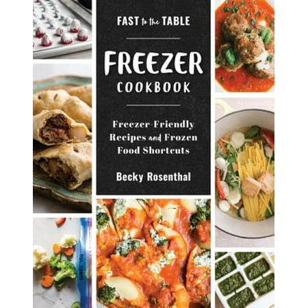 Fast to the Table Freezer Cookbook : Freezer-Friendly Recipes and Frozen Food
