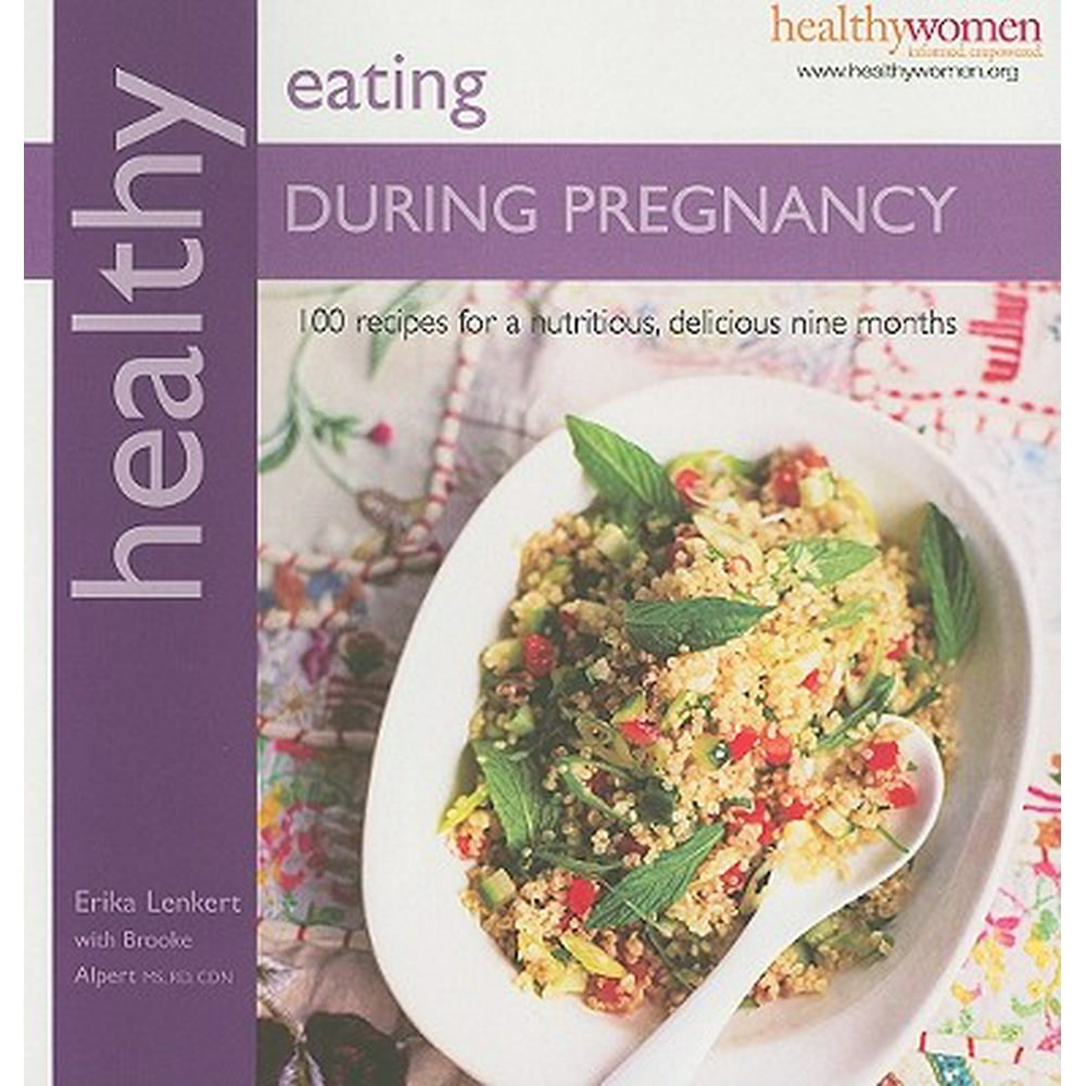 Healthy Eating During Pregnancy 100 Recipes for a Nutritious