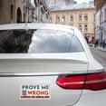 thumbnail image 3 of Title: 7.5x3.75/10x3 Inches "Prove Me Wrong For " Bumper Sticker – Vinyl /Fade/Weather Easy To Install For Cars/Trucks & Gifting, 3 of 6