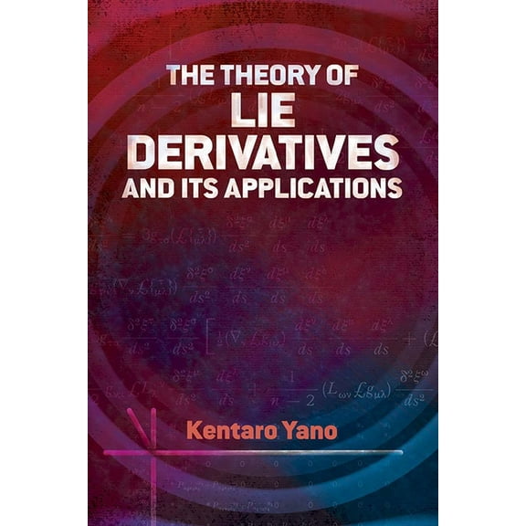Dover Books on Mathematics The Theory of Lie Derivatives and Its Applications, (Paperback)