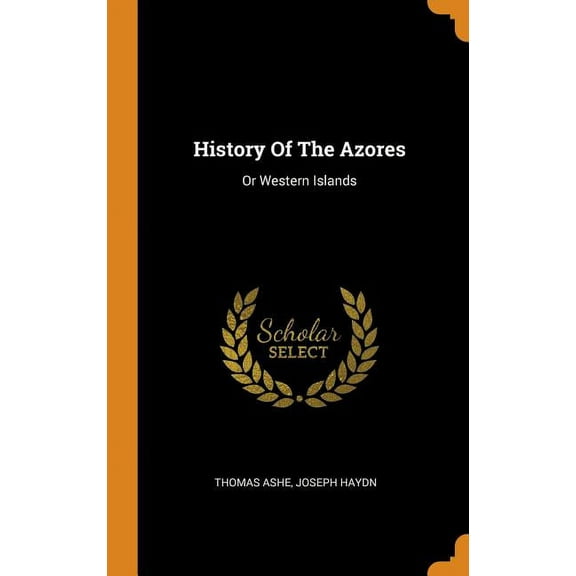 History of the Azores : Or Western Islands (Hardcover)