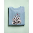 thumbnail image 3 of Stay Single! Sweatshirt Men -Smartprints Designs, Male 5X-Large, 3 of 4