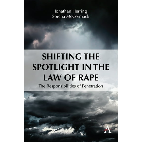 Shifting the Spotlight in the Law of Rape: The Responsibilities of Penetration, (Paperback)