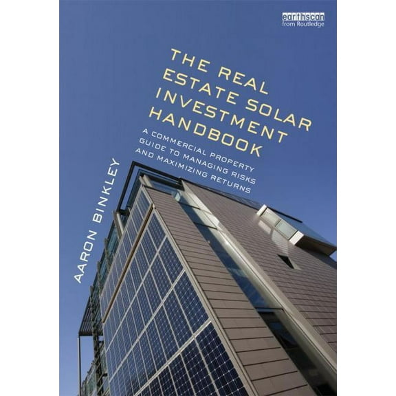 The Real Estate Solar Investment Handbook: A Commercial Property Guide to Managing Risks and Maximizing Returns, (Hardcover)