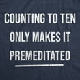 thumbnail image 2 of Womens Counting to Ten Only Makes It Premeditated T Shirt Funny Sarcastic Graphic Novelty Tee Womens Graphic Tees, 2 of 7