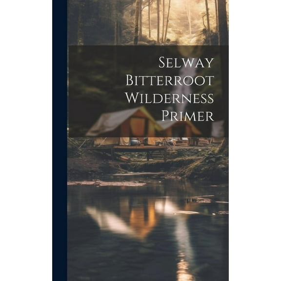 Selway bitterroot wilderness primer (Hardcover)
