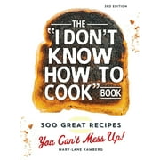 The I Don't Know How to Cook Book : 300 Great Recipes You Can't Mess Up! (Edition 3) (Hardcover)