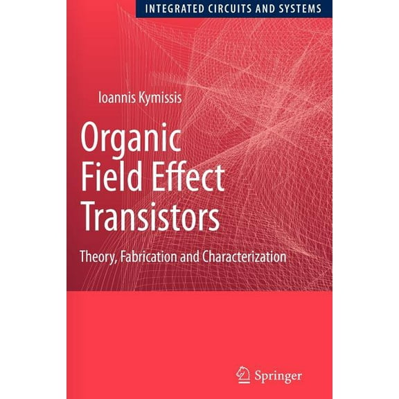Integrated Circuits and Systems Organic Field Effect Transistors: Theory, Fabrication and Characterization, (Paperback)