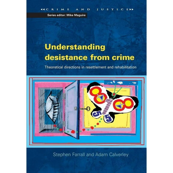 Understanding Desistance from Crime: Emerging Theoretical Directions in Resettlement and Rehabilitation, (Paperback)