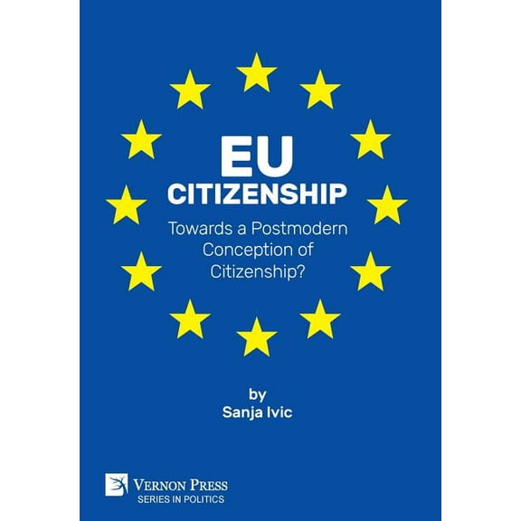 Politics: EU Citizenship: Towards a Postmodern Conception of Citizenship? (Hardcover)