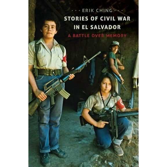 Stories of Civil War in El Salvador: A Battle over Memory, (Hardcover)