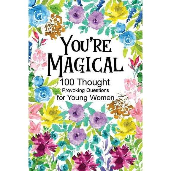 You're Magical 100 Thought Provoking Questions for Young Women: Creative Writing Diary for Promote Gratitude, Mindfulnes, (Paperback)