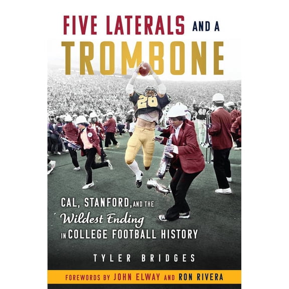 Five Laterals and a Trombone: Cal, Stanford, and the Wildest Finish in College Football History, (Hardcover)