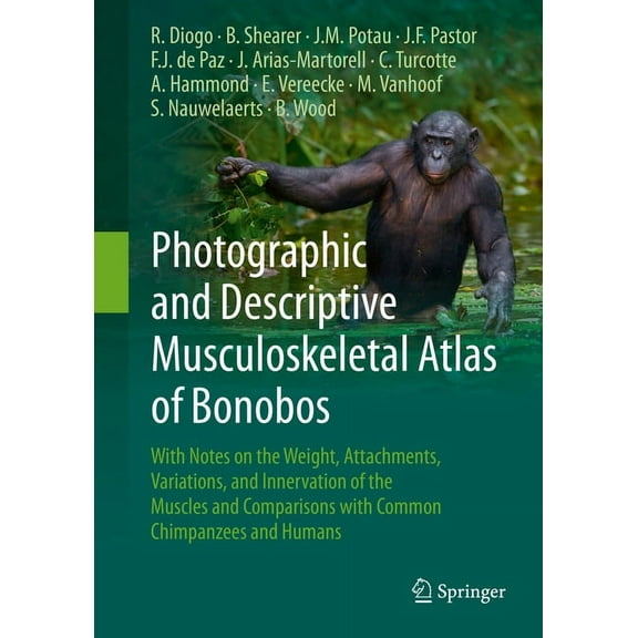 Photographic and Descriptive Musculoskeletal Atlas of Bonobos: With Notes on the Weight, Attachments, Variations, and In, (Hardcover)