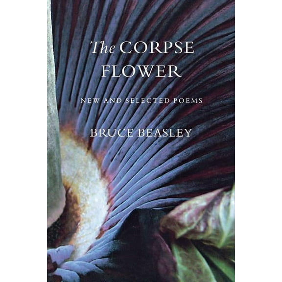 Pacific Northwest Poetry The Corpse Flower: New and Selected Poems, (Paperback)