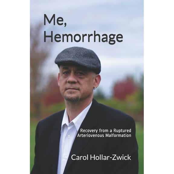 Me, Hemorrhage: Recovery from a Ruptured Arteriovenous Malformation (Paperback) by Carol Hollar-Zwick