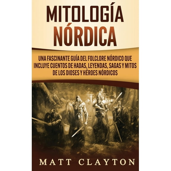 MitologÃa nórdica: Una fascinante guÃa del folclore nórdico que incluye cuentos de hadas, leyendas, sagas y mitos de los, (Hardcover)