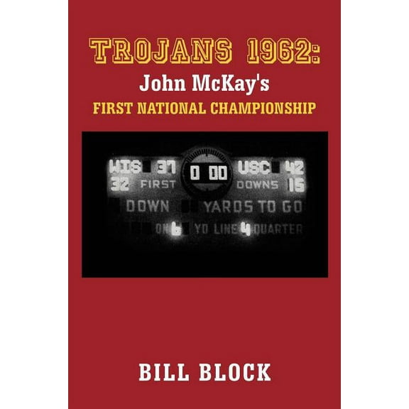 Trojans 1962: John McKay's First National Championship (Paperback) by Bill Block