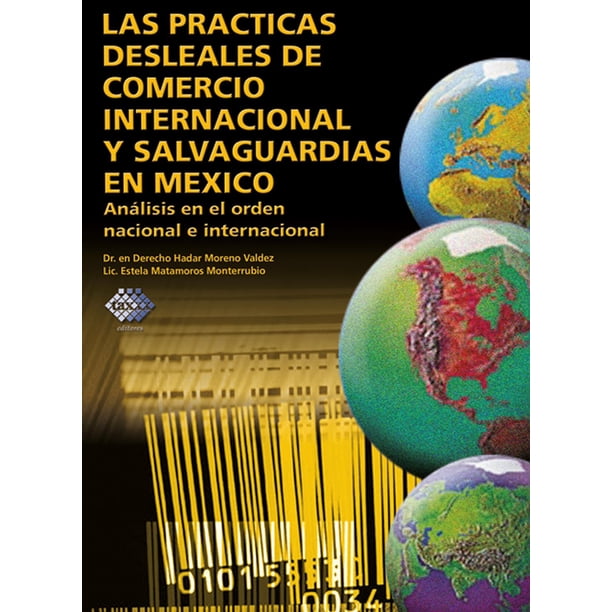 Las Prácticas Desleales de Comercio Internacional y Salvaguardia en México. Análisis en el Orden Nac Tax Editores Unidos 9789707166097