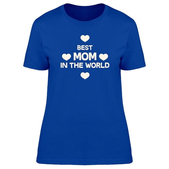 Best Mom In The World Cute Quote T-Shirt Women -Image by Shutterstock, Female Medium