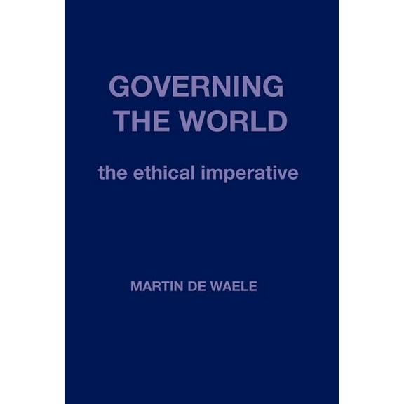 Governing the World: The Ethical Imperative (Hardcover)