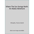 thumbnail image 1 of Pre-Owned Where The Sun Swings North: An Alaska Adventure (Paperback) 098494947X 9780984949472, 1 of 1