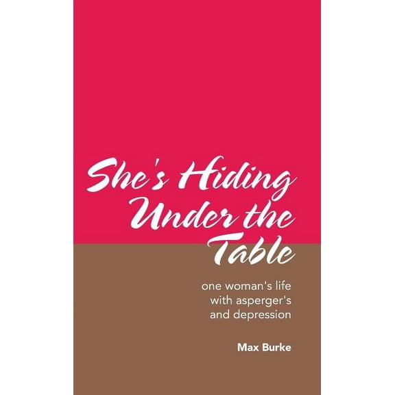 She's Hiding Under the Table: One Woman's Life with Asperger's and Depression, (Hardcover)