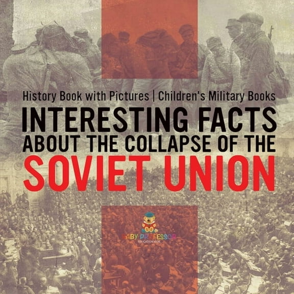 Interesting Facts about the Collapse of the Soviet Union - History Book with Pictures Children's Military Books, (Paperback)
