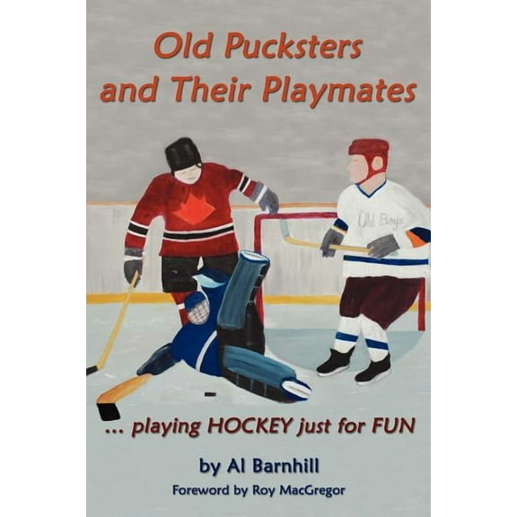 Old Pucksters and Their Playmates : Playing Hockey Just for Fun