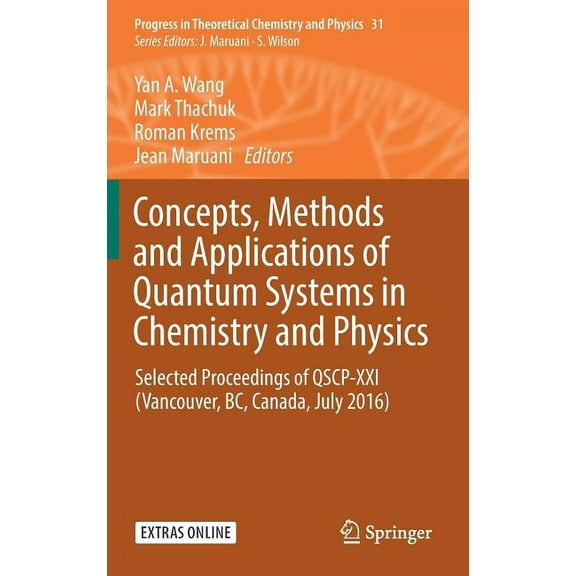 Progress in Theoretical Chemistry and Ph Concepts, Methods and Applications of Quantum Systems in Chemistry and Physics: Selected Proceedings of Qscp-XXI (Vancou, Book 31, (Hardcover)