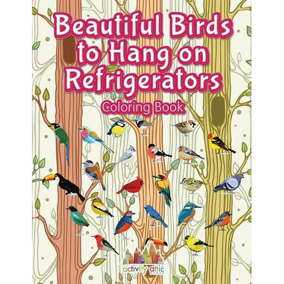 Beautiful Birds to Hang on Refrigerators Coloring Book, (Paperback)