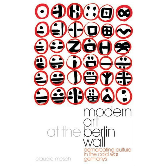 International Library of Cultural Studies: Modern Art at the Berlin Wall: Demarcating Culture in the Cold War Germanys (Paperback)