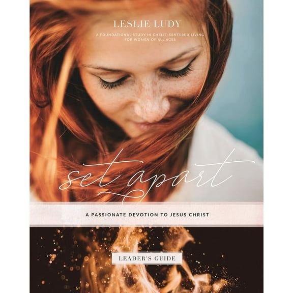 Set Apart - A Passionate Devotion to Jesus Christ (Leader's Guide): A Foundational Study in Christ-Centered Living for W, (Paperback)