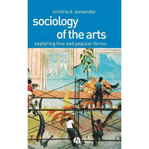 Sociology of the Arts: Exploring Fine and Popular Forms, (Hardcover)
