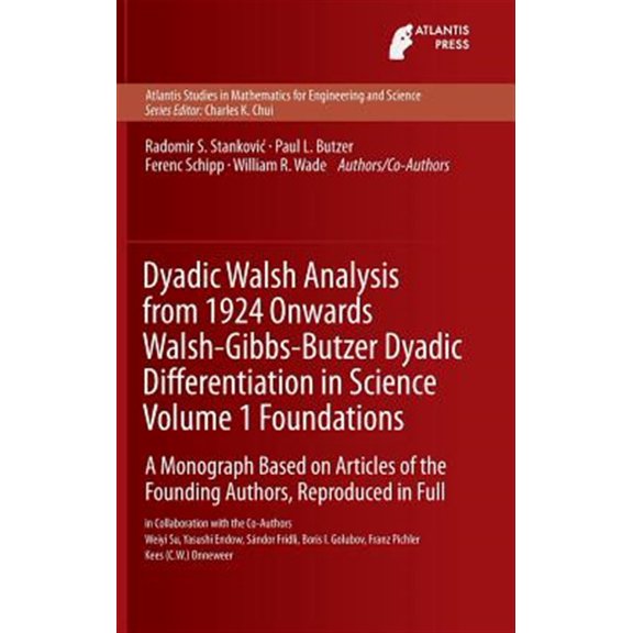 Pre-Owned Atlantis Studies in Mathematics for Engineering and Science: Dyadic Walsh Analysis from 1924 Onwards Walsh-Gibbs-Butzer Dyadic Differentiation in Science, Volume 1 Foundations: A Monograph Based on Ar