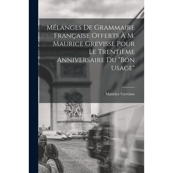 MÃ©langes de grammaire franÃ§aise offerts Ã  M. Maurice Grevisse pour le trentiÃ¨me anniversaire du "Bon usage", (Paperback)
