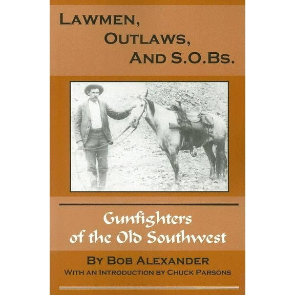 Lawmen, Outlaws, and S.O.Bs.: Gunfighters of the Old West, (Paperback)