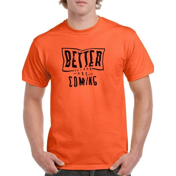 Better Things Are Coming. T-Shirt Men -Image by Shutterstock, Male Medium