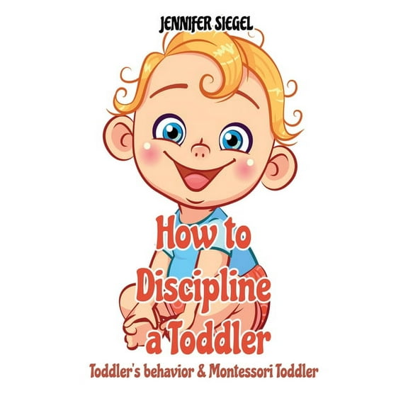How to Discipline a Toddler: Toddler's behavior & Montessori Toddler