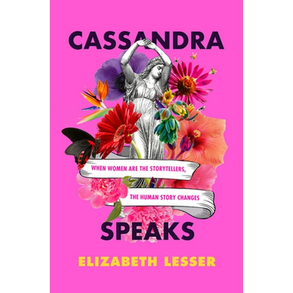Pre-Owned Cassandra Speaks: When Women Are the Storytellers, the Human Story Changes (Hardcover) 0062887181 9780062887184