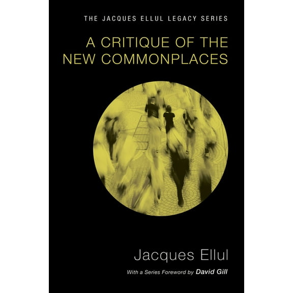 Jacques Ellul Legacy: A Critique of the New Commonplaces (Paperback)