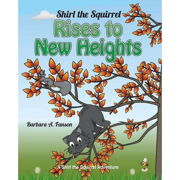 Shirl the Squirrel Adventure Shirl the Squirrel Rises to New Heights, Book 1, (Paperback)