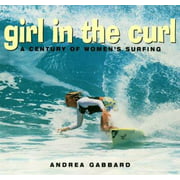 Girl in the Curl: A Century of Women in Surfing (Adventura Books) [Paperback - Used]