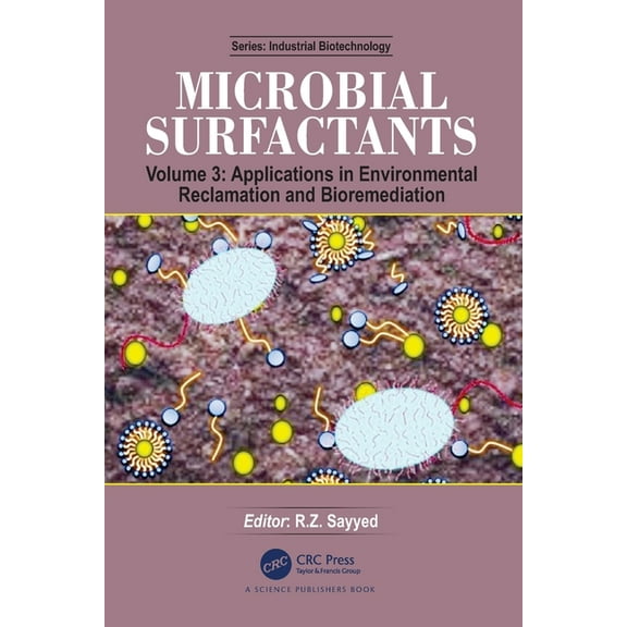 Industrial Biotechnology Microbial Surfactants: Volume 3: Applications in Environmental Reclamation and Bioremediation, (Paperback)