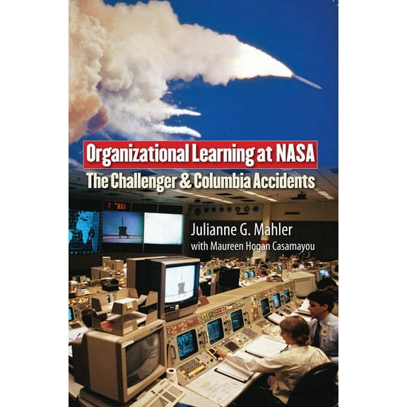 Public Management and Change Organizational Learning at NASA: The Challenger and Columbia Accidents, (Paperback)