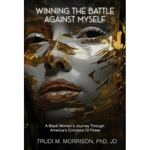 Winning the Battle Against Myself: A Black Woman's Journey Through America's Corridors Of Power, (Hardcover)