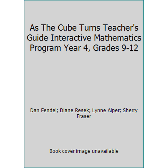 Pre-Owned As The Cube Turns Teacher's Guide Interactive Mathematics Program Year 4, Grades 9-12 (Paperback) 1559533463 9781559533461