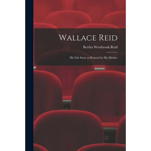 Wallace Reid; His Life Story as Related by His Mother (Paperback)