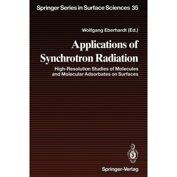 Springer Surface Sciences Applications of Synchrotron Radiation: High-Resolution Studies of Molecules and Molecular Adsorbates on Surfaces, Book 35, (Paperback)